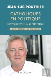 Catholiques En Politique : Histoire D'Un Malentendu