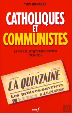 Bertrand.pt - Catholiques Et Communistes ; La Crise Du Progressisme Chretien 1950-1955