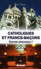 Catholiques Et Francs-Maçons Éternels Adversaires