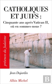 Catholiques Et Juifs ; Cinquante Ans Après Vatican Ii ; Où En Sommes-Nous ?
