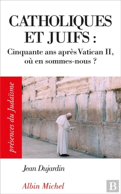 Bertrand.pt - Catholiques Et Juifs ; Cinquante Ans Après Vatican Ii ; Où En Sommes-Nous ?