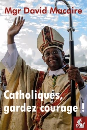 Catholiques, Gardez Courage !