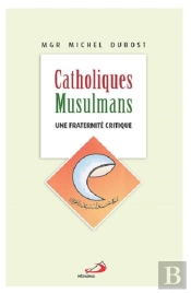 Catholiques-Musulmans ; Une Fraternité Critique
