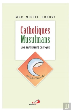 Bertrand.pt - Catholiques-Musulmans ; Une Fraternité Critique
