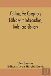 Catiline, His Conspiracy Edited With Int