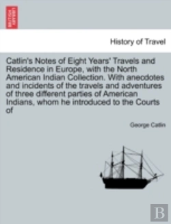 Bertrand.pt - Catlin'S Notes Of Eight Years' Travels A