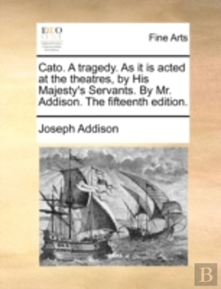 Bertrand.pt - Cato. A Tragedy. As It Is Acted At The T
