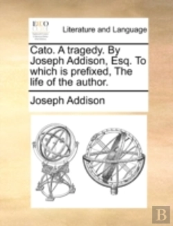 Bertrand.pt - Cato. A Tragedy. By Joseph Addison, Esq.