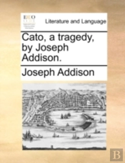 Bertrand.pt - Cato, A Tragedy, By Joseph Addison.
