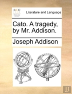Bertrand.pt - Cato. A Tragedy, By Mr. Addison.