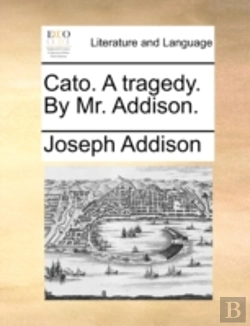 Bertrand.pt - Cato. A Tragedy. By Mr. Addison.