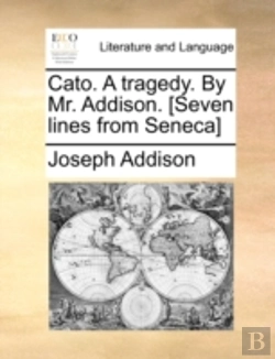 Bertrand.pt - Cato. A Tragedy. By Mr. Addison. (Seven Lines From Seneca)
