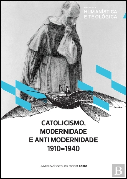 Bertrand.pt - Catolicismo, Modernidade e Antimodernidade 1910-1940