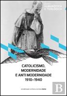 Catolicismo, Modernidade e Antimodernidade 1910-1940