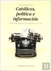 Catolicos, Politica E Informacion. Diario Regional De Valladolid (1931-1980)