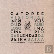 Catorze Histórias Incríveis ou o Fabuloso Imaginário das Lendas da Beira Baixa