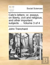 Cato'S Letters: Or, Essays, On Liberty,