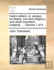 Cato'S Letters: Or, Essays, On Liberty,