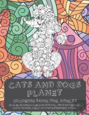 Cats And Dogs Planet - Coloring Book For Adults - Cocker Spaniels, Kurilian Bobtail, Tibetan Terriers, Khao Manee, Curly-Coated Retrievers, Other