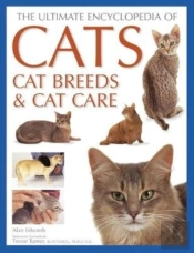 Cats, Cat Breeds & Cat Care, The Ultimate Encyclopedia Of