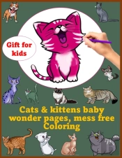 Cats & Kittens Baby Wonder Pages, Mess Free Coloring Gift For Kids