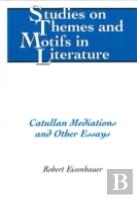 Catullan Mediations And Other Essays