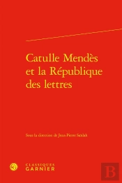Catulle Mendès Et La République Des Lettres