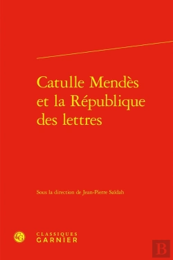 Bertrand.pt - Catulle Mendès Et La République Des Lettres