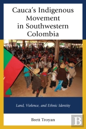 Cauca'S Indigenous Movement In Southwestern Colombia