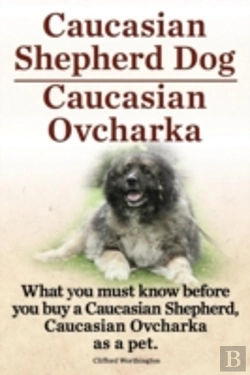 Bertrand.pt - Caucasian Shepherd Dog. Caucasian Ovcharka. What You Must Know Before You Buy A Caucasian Shepherd Dog, Caucasian Ovcharka As A Pet.
