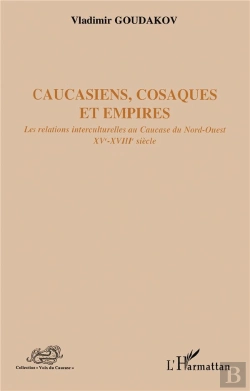 Bertrand.pt - Caucasiens, Cosaques Et Empires ; Les Relations Interculturelles Au Caucase Du Nord-Ouest Xv-Xviii Siècle