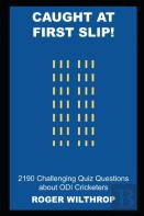 Caught At First Slip! 2190 Challenging Quiz Questions About Odi Cricketers