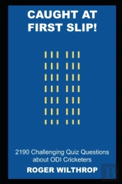Caught At First Slip! 2190 Challenging Quiz Questions About Odi Cricketers