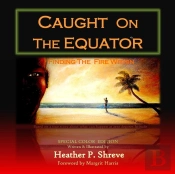 Caught On The Equator; Finding The Fire Within