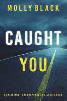 Caught You (A Rylie Wolf Fbi Suspense Thriller-Book Two)