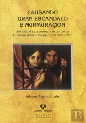 Causando Gran Escandalo E Murmuraçión. Sexualidad Transgresora Y Su Castigo En Gipuzkoa Durante Los