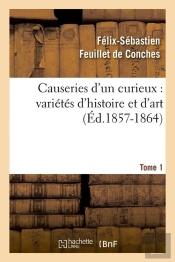 Causeries D Un Curieux T.1 Edition 1857 1864