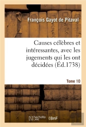 Causes Celebres Et Interessantes, Avec Les Jugements Qui Les Ont Decidees. Tome 10