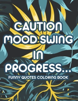 Bertrand.pt - Caution Mood Swing In Progress... Funny Quotes Coloring Book