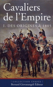 Cavaliers De La Grande Armee 1805-1807 . T.1