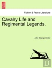 Cavalry Life And Regimental Legends.