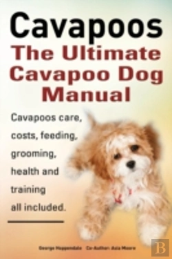 Bertrand.pt - Cavapoos. Cavoodle. Cavadoodle. The Ultimate Cavapoo Dog Manual. Cavapoos Care, Costs, Feeding, Grooming, Health And Training.