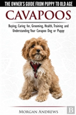 Bertrand.pt - Cavapoos - The Owner'S Guide From Puppy To Old Age - Buying, Caring For, Grooming, Health, Training And Understanding Your Cavapoo Dog Or Puppy