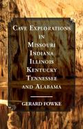 Cave Explorations In Missouri, Indiana, Illinois, Kentucky, Tennessee, And Alabama