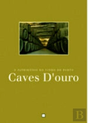 Caves D`Ouro - O Património do Vinho do Porto