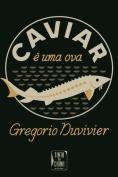 Caviar é uma Ova
