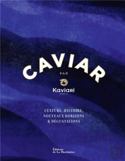 Bertrand.pt - Caviar Par Kaviari : Culture, Histoire, Nouveaux Horizons & Dégustations