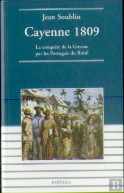 Bertrand.pt - Cayenne 1809. La Conquête De La Guyane Par Les Portugais Du Brésil