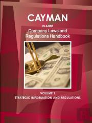 Cayman Islands Company Laws And Regulations Handbook Volume 1 Strategic Information And Regulations