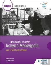 Cbac Tgau Hanes Newidiadau Ym Maes (Wjec Gcse History Changes In Health And Medicine C.1340 To The Present Day Welsh-Language Edition)